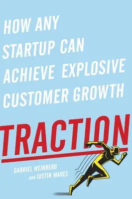 Vontatás: Hogyan érhet el bármelyik startup robbanásszerű ügyfélnövekedést? - Traction: How Any Startup Can Achieve Explosive Customer Growth