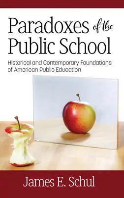 Az állami iskola paradoxonai: Az amerikai közoktatás történelmi és kortárs alapjai - Paradoxes of the Public School: Historical and Contemporary Foundations of American Public Education