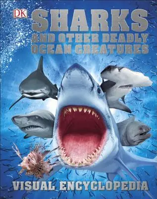 Cápák és más halálos tengeri lények vizuális enciklopédiája - Sharks and Other Deadly Ocean Creatures Visual Encyclopedia