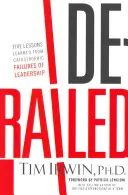 Kisiklott: A vezetés katasztrofális kudarcaiból levont öt tanulság - Derailed: Five Lessons Learned from Catastrophic Failures of Leadership