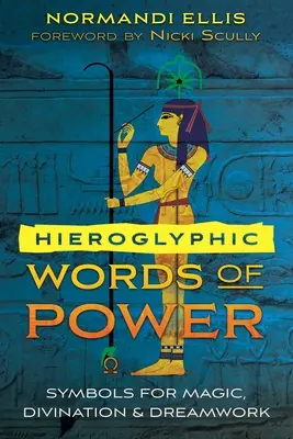 A hatalom hieroglifikus szavai: Mágikus, jóslási és álommunka szimbólumai - Hieroglyphic Words of Power: Symbols for Magic, Divination, and Dreamwork