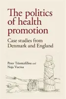 Az egészségfejlesztés politikája: Esettanulmányok Dániából és Angliából - The politics of health promotion: Case studies from Denmark and England