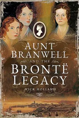 Branwell néni és a Bront-örökség - Aunt Branwell and the Bront Legacy