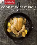 Cook It in Cast Iron: Kitchen-Tested Receptek az egyetlen serpenyőhöz, amely mindent megtesz - Cook It in Cast Iron: Kitchen-Tested Recipes for the One Pan That Does It All