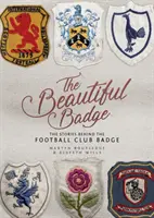 A gyönyörű jelvény: A futballklub jelvénye mögötti történetek - The Beautiful Badge: The Stories Behind the Football Club Badge