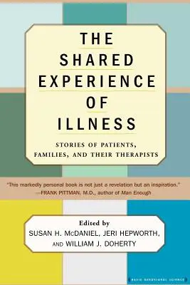 A betegség közös megtapasztalása: Páciensek, családok és terapeutáik történetei - The Shared Experience of Illness: Stories of Patients, Families, and Their Therapists