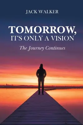 Holnap, ez csak egy látomás: Az utazás folytatódik - Tomorrow, It's Only a Vision: The Journey Continues