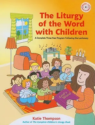 Az Ige liturgiája gyerekekkel: A Complete Three-Year Program Following the Lectionary [With CDROM] - The Liturgy of the Word with Children: A Complete Three-Year Program Following the Lectionary [With CDROM]