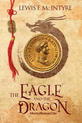 A sas és a sárkány: Egy római és kínai regény - The Eagle and the Dragon: A Novel of Rome and China