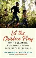 Hagyjuk játszani a gyerekeket - Minden gyermek tanulásáért, jólétéért és életsikeréért - Let the Children Play - For the Learning, Well-Being, and Life Success of Every Child