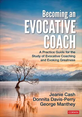 Becoming an Evocative Coach: Gyakorlati útmutató a szuggesztív coaching és a nagyság megidézésének tanulmányozásához - Becoming an Evocative Coach: A Practice Guide for the Study of Evocative Coaching and Evoking Greatness