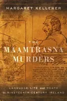 A maamtrasnai gyilkosságok: Nyelv, élet és halál a tizenkilencedik századi Írországban - The Maamtrasna Murders: Language, Life, and Death in Nineteenth-Century Ireland