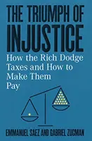 Az igazságtalanság diadala: Hogyan kerülgetik a gazdagok az adókat, és hogyan lehet őket megfizettetni? - The Triumph of Injustice: How the Rich Dodge Taxes and How to Make Them Pay