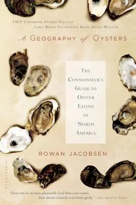 Az osztrigák földrajza: Az osztrigafogyasztás ismerőinek kalauza Észak-Amerikában - A Geography of Oysters: The Connoisseur's Guide to Oyster Eating in North America