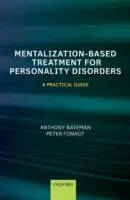 A személyiségzavarok mentalizáción alapuló kezelése: Gyakorlati útmutató - Mentalization Based Treatment for Personality Disorders: A Practical Guide