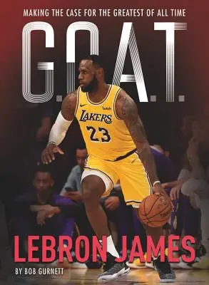 G.O.A.T. - Lebron James, 1: Minden idők legjobbja címért folytatott küzdelem - G.O.A.T. - Lebron James, 1: Making the Case for Greatest of All Time