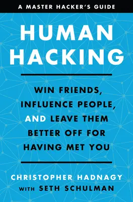 Human Hacking: Hódíts meg barátokat, befolyásolj embereket, és hagyd őket jobban járni, amiért találkoztál velük. - Human Hacking: Win Friends, Influence People, and Leave Them Better Off for Having Met You