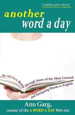 Egy másik szó naponta: Egy teljesen új kalandozás az angol nyelv legszokatlanabb és legérdekesebb szavain keresztül - Another Word a Day: An All-New Romp Through Some of the Most Unusual and Intriguing Words in English