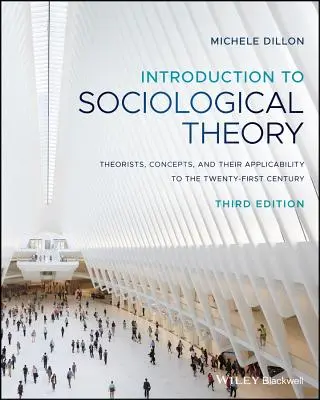 Bevezetés a szociológiai elméletbe: Elméletalkotók, fogalmak és alkalmazhatóságuk a huszonegyedik században - Introduction to Sociological Theory: Theorists, Concepts, and Their Applicability to the Twenty-First Century