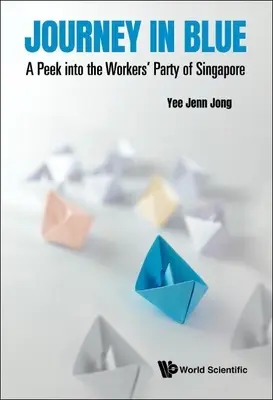 Journey in Blue: Bepillantás a szingapúri Munkáspártba - Journey in Blue: A Peek Into the Workers' Party of Singapore