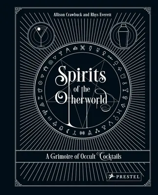 A túlvilág szellemei: Okkult koktélok és ivási rituálék grimoire-ja - Spirits of the Otherworld: A Grimoire of Occult Cocktails and Drinking Rituals