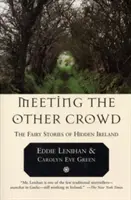 Találkozás a másik tömeggel: A rejtett Írország tündérmeséi - Meeting the Other Crowd: The Fairy Stories of Hidden Ireland