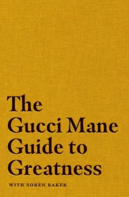 A Gucci Mane útmutatója a nagysághoz - The Gucci Mane Guide to Greatness