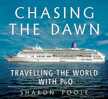 A hajnal hajszolása: Világutazás a P&O-val - Chasing the Dawn: Travelling the World with P&o