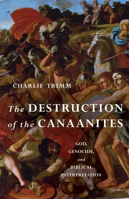 A kánaániak elpusztítása: Isten, népirtás és a bibliai értelmezés - The Destruction of the Canaanites: God, Genocide, and Biblical Interpretation