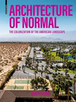 A normális építészete: Az amerikai táj gyarmatosítása - Architecture of Normal: The Colonization of the American Landscape