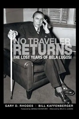 Egyetlen utazó sem tér vissza: Lugosi Béla elveszett évei (keménykötés) - No Traveler Returns: The Lost Years of Bela Lugosi (hardback)