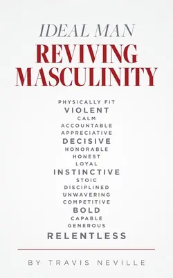 Ideális férfi: A Férfiasítás újjáélesztése: A férfiasság újjáélesztése - Ideal Man REVIVING MASCULINITY: Reviving Masculinity