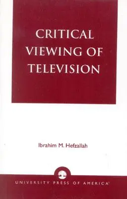 A televízió kritikai szemlélete: Könyv szülőknek és tanároknak - Critical Viewing of Television: A Book for Parents and Teachers