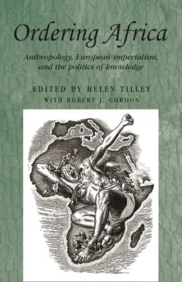 Afrika rendezése: Antropológia, európai imperializmus és a tudás politikája - Ordering Africa: Anthropology, European Imperialism and the Politics of Knowledge