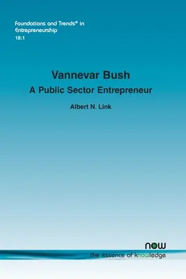 Vannevar Bush: Bush Bush: A közszféra vállalkozója - Vannevar Bush: A Public Sector Entrepreneur