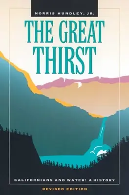 A nagy szomjúság: A kaliforniaiak és a víz: A History - The Great Thirst: Californians and Water: A History