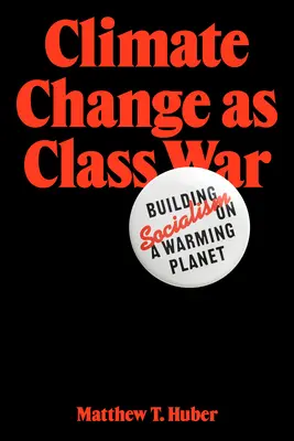 Az éghajlatváltozás mint osztályharc: Szocializmus építése egy melegedő bolygón - Climate Change as Class War: Building Socialism on a Warming Planet