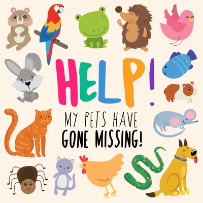 Help! Eltűntek a háziállataim!: Vicces Hol van Wally stílusú könyv 2-5 éveseknek - Help! My Pets Have Gone Missing!: A Fun Where's Wally Style Book for 2-5 Year Olds