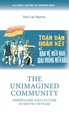 The Unimagined Community: Imperializmus és kultúra Dél-Vietnamban - The Unimagined Community: Imperialism and Culture in South Vietnam