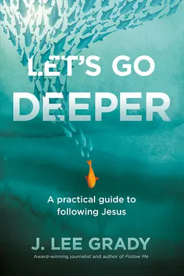 Menjünk mélyebbre: Gyakorlati útmutató Jézus követéséhez - Let's Go Deeper: A Practical Guide to Following Jesus