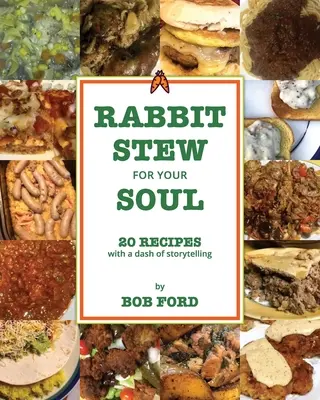 Nyúlpörkölt a lelkednek: 20 recept egy csipetnyi történetmeséléssel - Rabbit Stew for Your Soul: 20 Recipes with a Dash of Storytelling