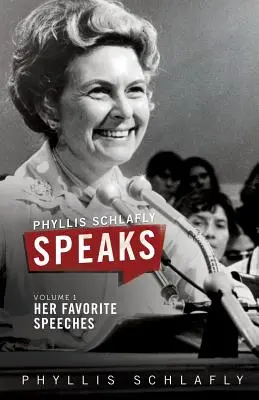 Phyllis Schlafly Speaks, 1. kötet: Kedvenc beszédei - Phyllis Schlafly Speaks, Volume 1: Her Favorite Speeches