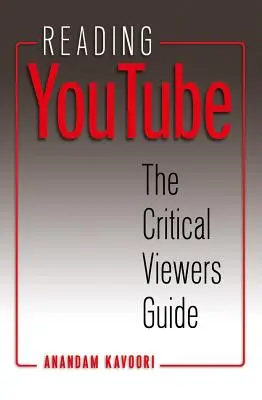 A YouTube olvasása; A kritikus nézők útmutatója - Reading YouTube; The Critical Viewers Guide