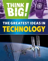 Gondolkodj nagyban!: A technológia legnagyobb ötletei - Think Big!: The Greatest Ideas in Technology