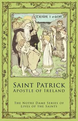 Szent Patrik: Patrick: Írország apostola - St. Patrick: Apostle of Ireland