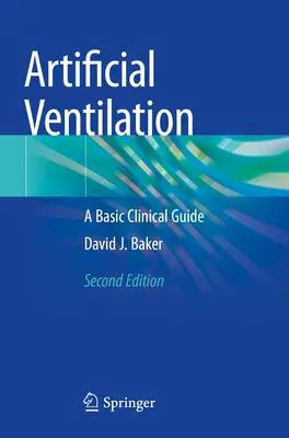 Mesterséges lélegeztetés - Egy alapvető klinikai útmutató - Artificial Ventilation - A Basic Clinical Guide