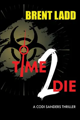 Time 2 Die: A Codi Sanders thriller - Time 2 Die: A Codi Sanders Thriller