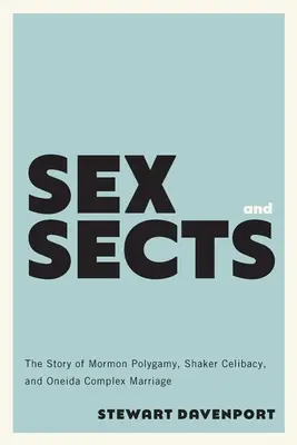 Szex és szekták: A mormon poligámia, a shaker cölibátus és az oneida komplex házasság története - Sex and Sects: The Story of Mormon Polygamy, Shaker Celibacy, and Oneida Complex Marriage