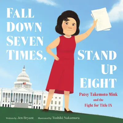 Hétszer elesni, nyolcszor felállni: Patsy Takemoto Mink és a IX. címért folytatott küzdelem - Fall Down Seven Times, Stand Up Eight: Patsy Takemoto Mink and the Fight for Title IX