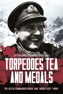 Torpedók, tea és érmek: D. G. H. „Jake” Wright parancsnok vitézi élete Dsc** Royal Naval Volunteer Reserve (Királyi Tengerészeti Önkéntes Tartalék) - Torpedoes, Tea, and Medals: The Gallant Life of Commander D. G. H. 'Jake' Wright Dsc** Royal Naval Volunteer Reserve